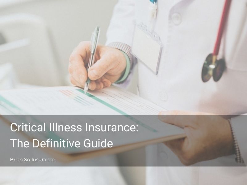 Critical Illness Insurance The Definitive Guide Updated In 2021 Brian So Insurance